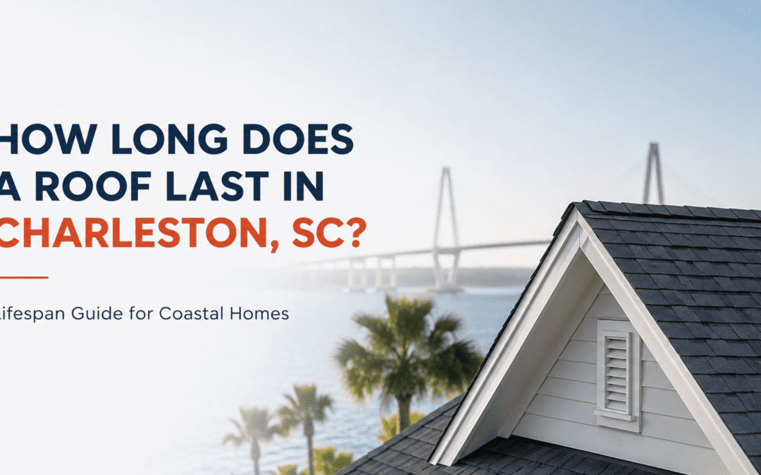 How Long Does a Roof Last in Charleston, SC? Lifespan by Roofing Material